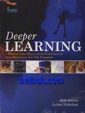 Deeper Learning: 7 Strategi Luar Biasa Untuk Pembelajaran Yang Mendalam dan Tak Terlupakan